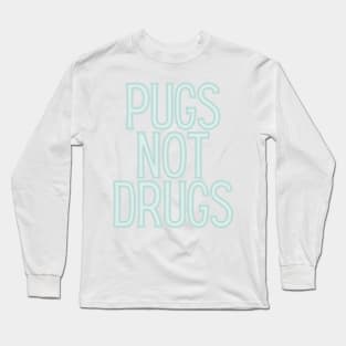 Pugs Not Drugs Long Sleeve T-Shirt